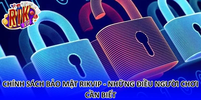 Chính sách bảo mật của Rikvip